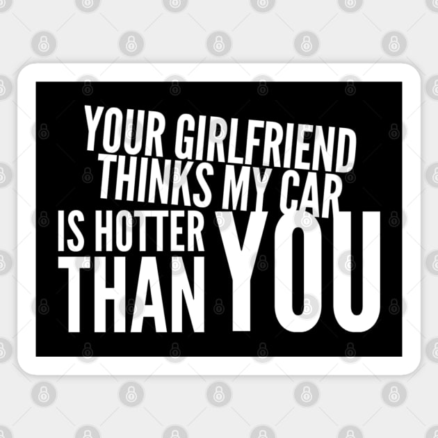 Your Girlfriend Thinks My Car Is Hotter Than You Funny Sticker by Carantined Chao$